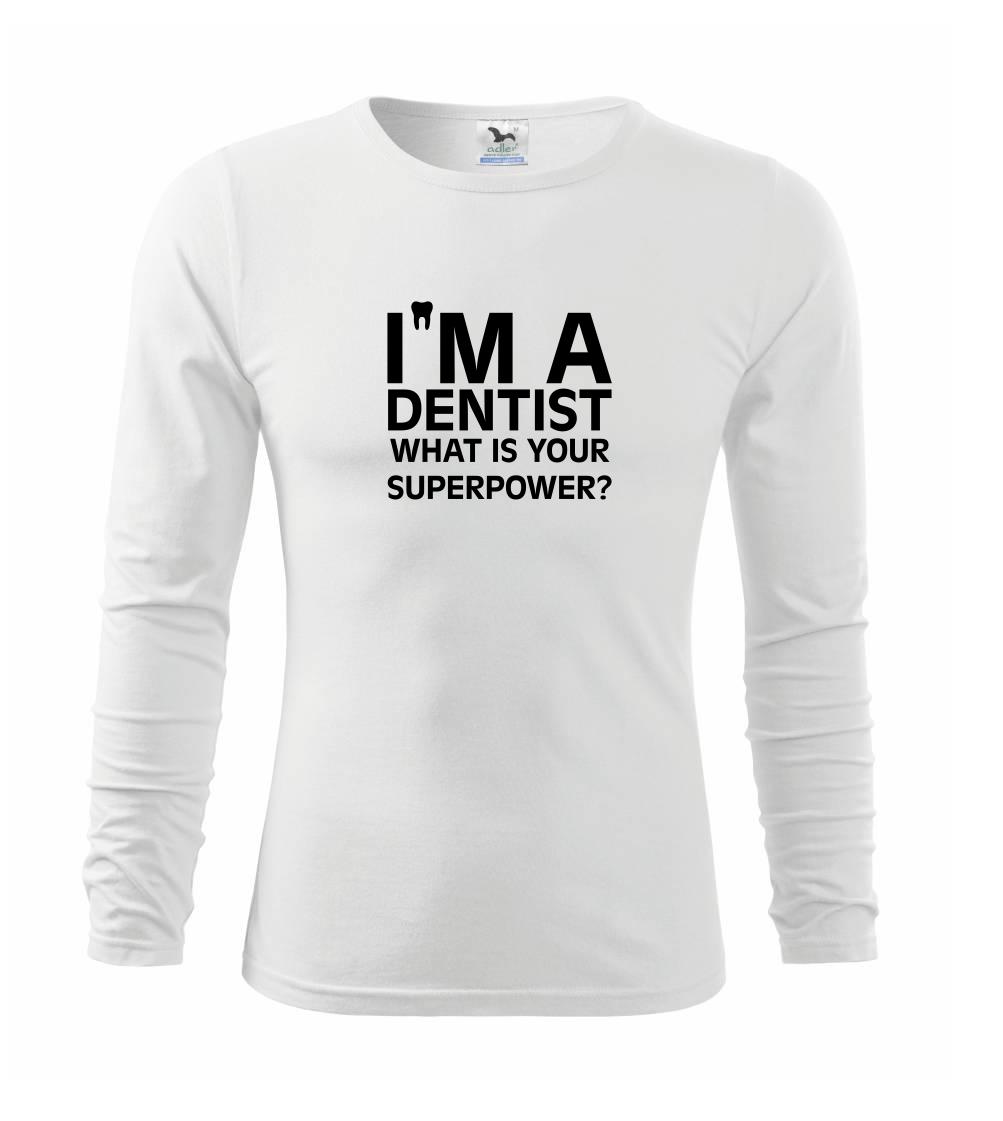 Tričká a mikiny pre zubárov - I Am A Dentist So What is Your Superpower - Tričko detské Long Sleeve
