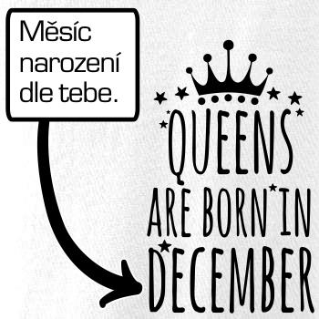 Queens  are born in (Vlastný nápis mesiac narodenia) Queens  are born in (Vlastný nápis mesiac narodenia)