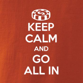 Keep calm and go all in Keep calm and go all in