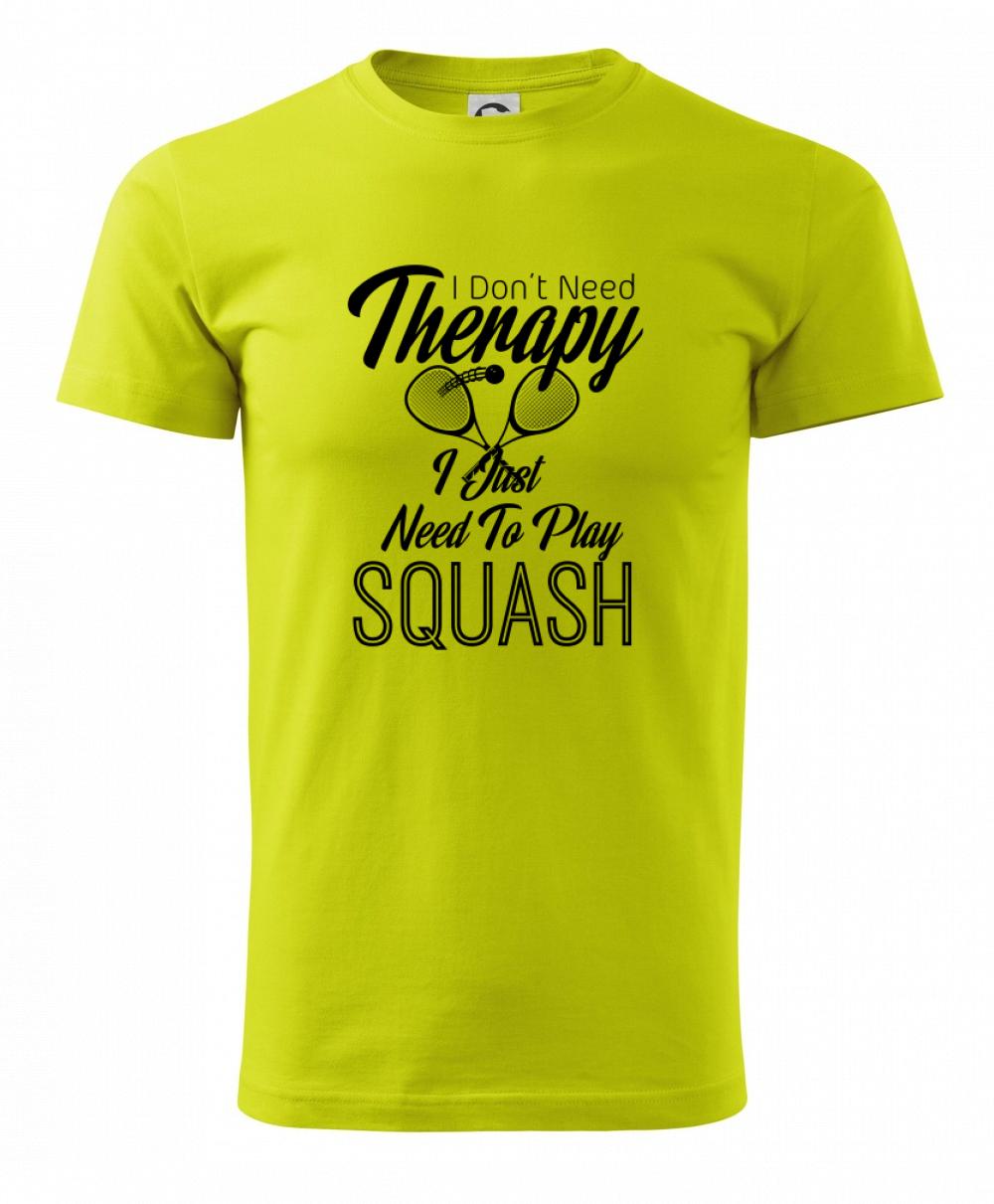 I Don't Need Therapy I Just Need To Play Squash I Don't Need Therapy I Just Need To Play Squash