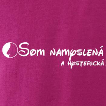 Som namyslená a hysterická!