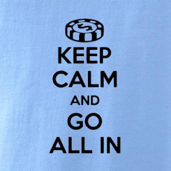 Keep calm and go all in