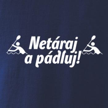 Netáraj a pádluj Netáraj a pádluj