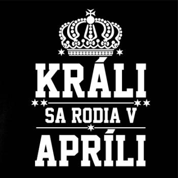 Králi sa rodia v apríli