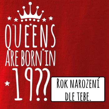 Queens are born in (vlastný nápis - rok narodenia) Queens are born in (vlastný nápis - rok narodenia)