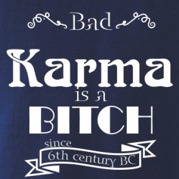 Bad Karma is a Bitch Bad Karma is a Bitch