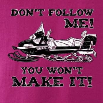 Don’t Follow Me, You Won’t Make It