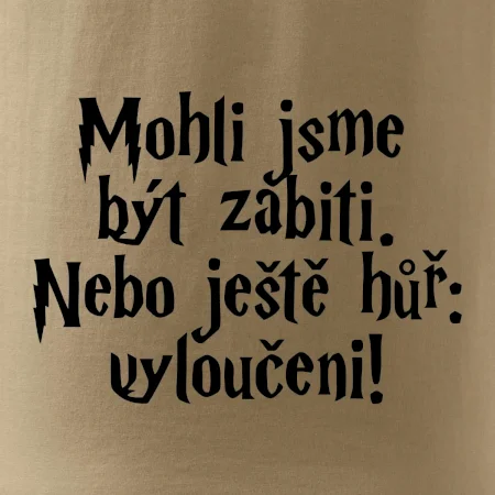 Mohli jsme být zabiti. Nebo ještě hůř vyloučeni
