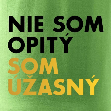 Nie som opitý som úžasný