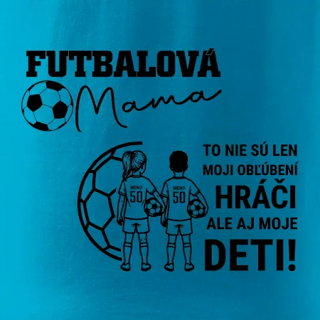 Futbalová mama - syn a dcéra (vaše meno a číslo)