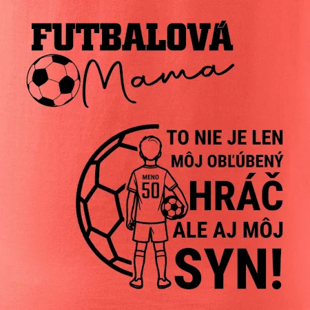 Futbalová mama - Jeden syn (vaše meno a číslo)