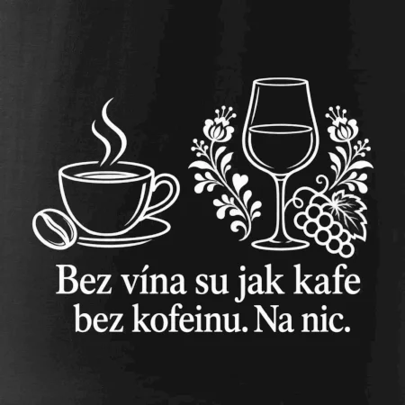 Bez vína su jak kafe bez kofeinu. Na nic