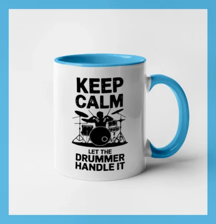 Keep Calm and Let The Drummer Handle It