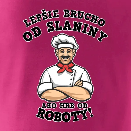 Lepšie brucho od slaniny ako hrb od roboty