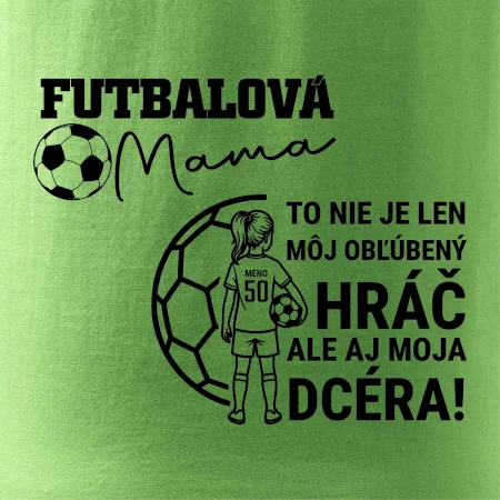 Futbalová mama - jedna dcéra (vaše meno a číslo)