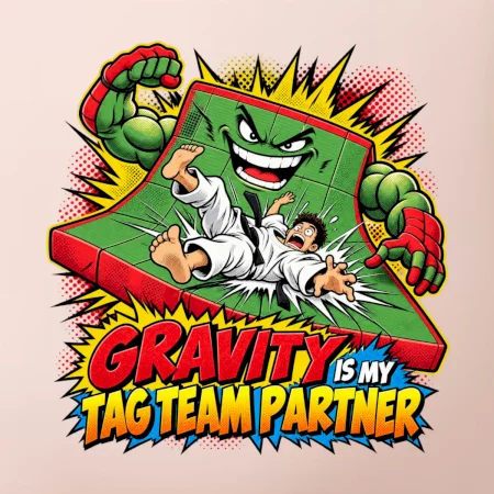Gravity is my tag team partner