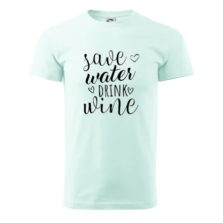 Save water drink wine
