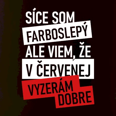 Síce som farboslepý, ale viem, že v červenej vyzerám dobre