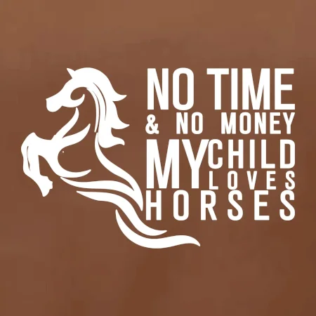 No time no money my child loves horses
