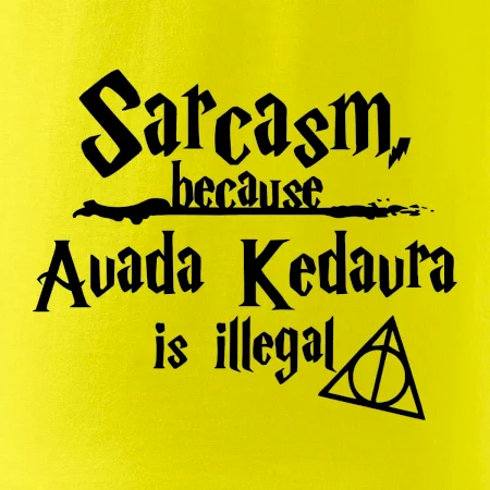 Harry - Sarcasm, because Avada Kedavra is illegal