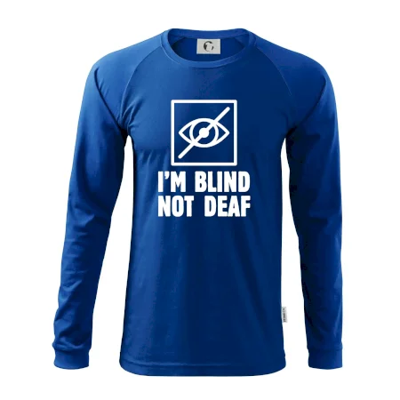 I'm blind not deaf