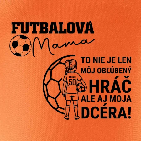 Futbalová mama - jedna dcéra (vaše meno a číslo)