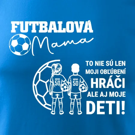Futbalová mama - syn a dcéra (vaše meno a číslo)