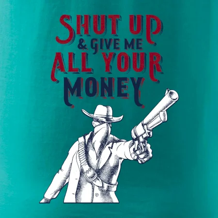 Shut Up and Give Me All Your Money