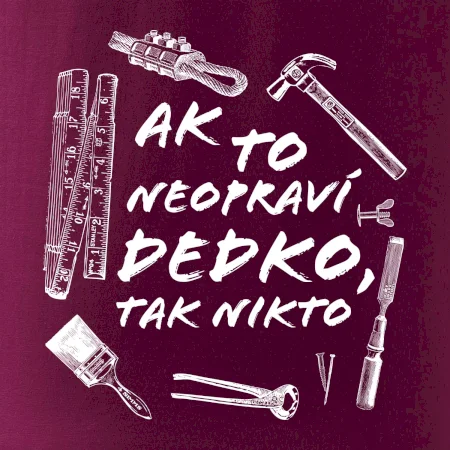 Ak to neopraví dedko tak nikto ČB