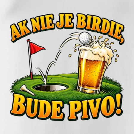 Ak nie je birdie bude pivo