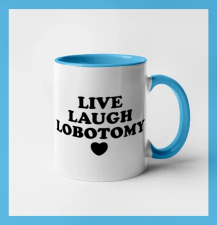 Live laugh lobotomy