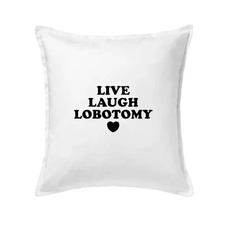 Live laugh lobotomy