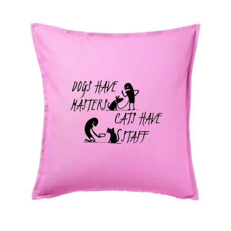 Dogs have masters, cats have staff