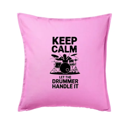 Keep Calm and Let The Drummer Handle It