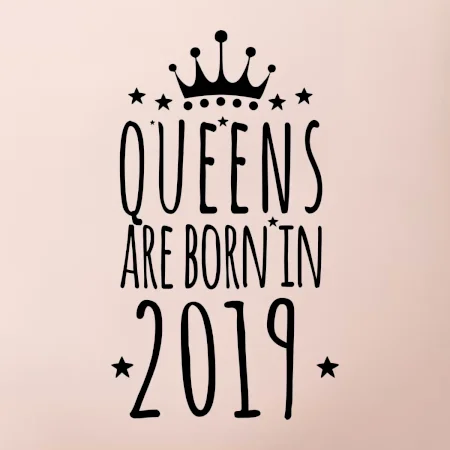Queens are born in 2019