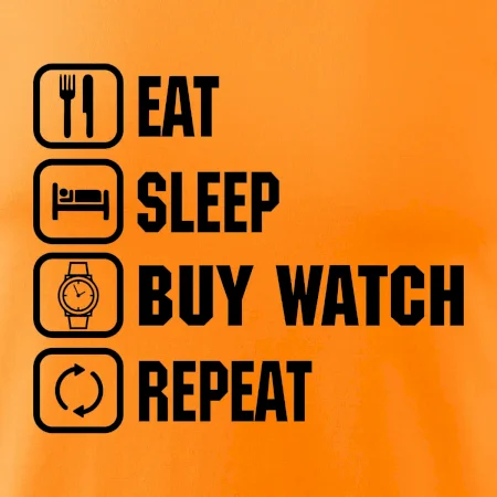 Eat Sleep Buy watch Repeat