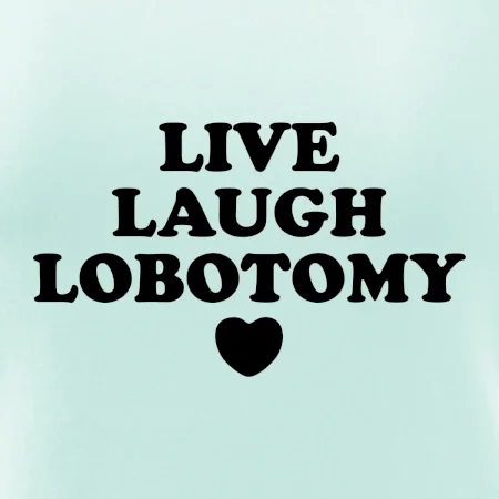 Live laugh lobotomy