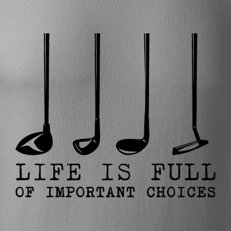 Golf - life is full of important choices