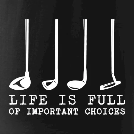 Golf - life is full of important choices