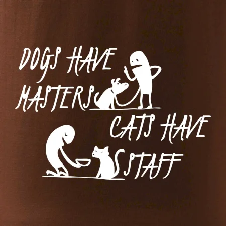 Dogs have masters, cats have staff
