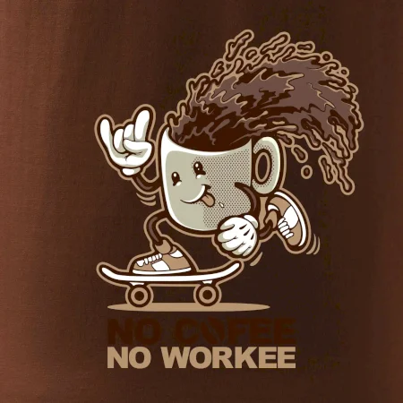No cofee no workee