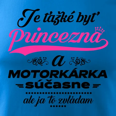 Je ťažké byť princezná motorkárka