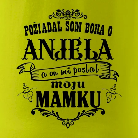 Požiadal som Boha o anjela a on mi poslal moju mamku