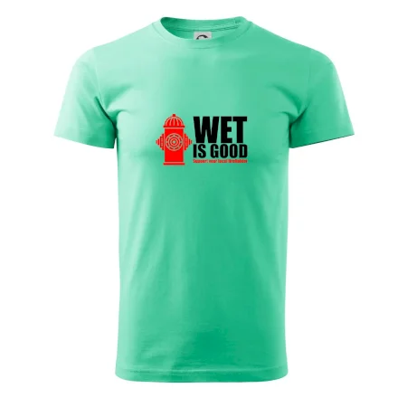 Wet is good