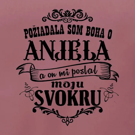 Požiadala som Boha o anjela a on mi poslal moju svokru