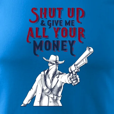 Shut Up and Give Me All Your Money