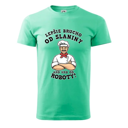 Lepšie brucho od slaniny ako hrb od roboty
