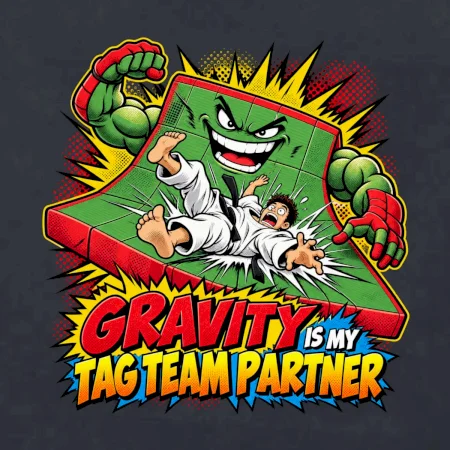 Gravity is my tag team partner