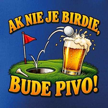 Ak nie je birdie bude pivo