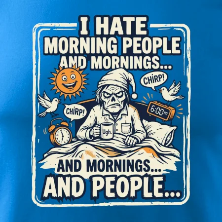 i hate morning people and mornings.... and people... - farebný obrázok
